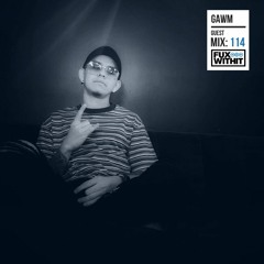 FUXWITHIT Guest Mix: 114 - GAWM