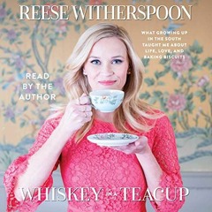 [GET] PDF EBOOK EPUB KINDLE Whiskey in a Teacup by  Reese Witherspoon,Reese Witherspo