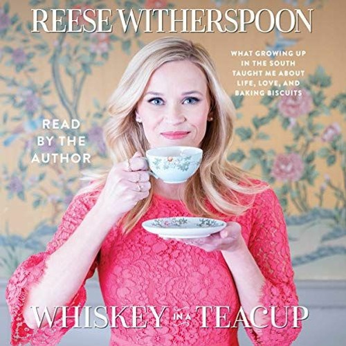 Get [EPUB KINDLE PDF EBOOK] Whiskey in a Teacup by  Reese Witherspoon,Reese Witherspo