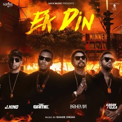 Ek Din - BOHEMIA | Karan Aujla | J.Hind | The GAME | Shaxe Oriah | Sumeet S | New Punjabi Song 2020