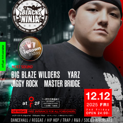 BIG BLAZE, MASTER BRIDGE, BLACK NINJA, YARZ Live at UPTOWN FRIDAY Dec 12th 2025