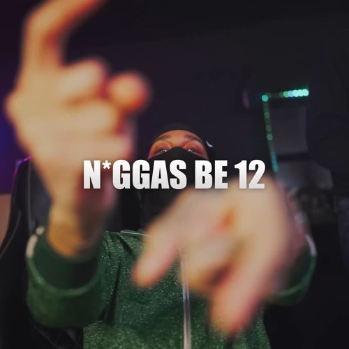 Niggas Be 12
