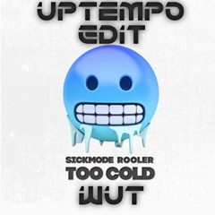 Sickmode & Rooler - TOO COLD (Wut uptempo edit)