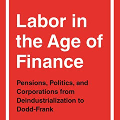 [View] KINDLE 📂 Labor in the Age of Finance: Pensions, Politics, and Corporations fr
