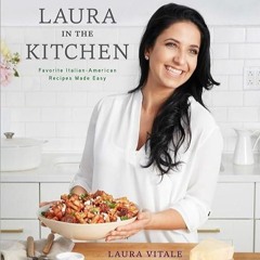 Free read✔ Laura in the Kitchen: Favorite Italian-American Recipes Made Easy: A Cookbook
