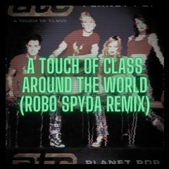 A Touch of Class - Around The World (Robo Spyda Remix)