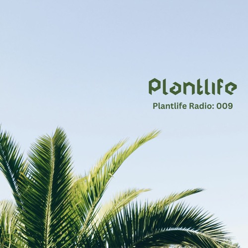 Plantlife Radio 009: Organic House