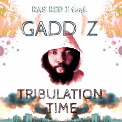 Ras Red I - Tribulation Time (feat. Gadd Z)