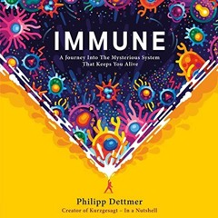 [Access] PDF 📁 Immune: A Journey into the Mysterious System That Keeps You Alive by