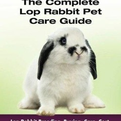 EPUB DOWNLOAD Lop Rabbits: Lop Rabbit Breeding, Buying, Care, Cost, Keeping, Hea