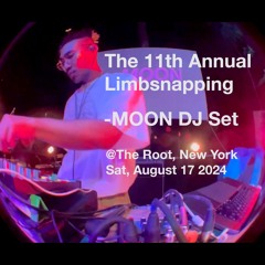 -MOON @The Root, The 11th Annual Limbsnapping DJ Set, New York - Sat, August 17, 2024