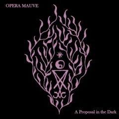 OPERA MAUVE 69 A Proposal In The Dark