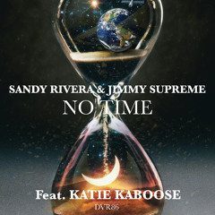 Sandy Rivera & Jimmy Supreme Feat. Katie Kaboose_No Time_Deluxe Mix