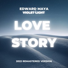 Edward Maya - Love Story (reworked 2022)