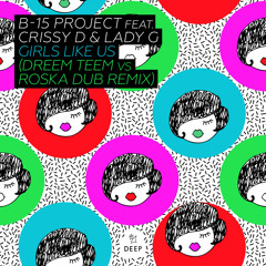 Girls Like Us (Dreem Teem vs Roska Dub) [feat. Crissy D & Lady G]
