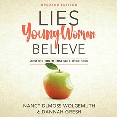 [GET] EBOOK EPUB KINDLE PDF Lies Young Women Believe: And the Truth That Sets Them Free by  Nancy De