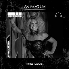 Animarum Radio Show No. 34 - Raw Love