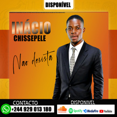 INÁCIO CHISSEPELE - Não Desista