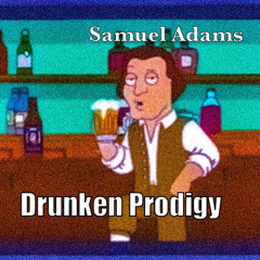 𝘋𝘳𝘶𝘯𝘬𝘦𝘯 𝘗𝘳𝘰𝘥𝘪𝘨𝘺 - Samuel Adams
