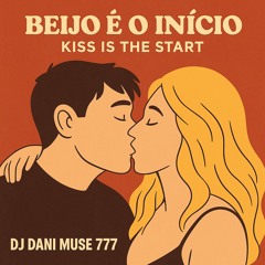beijo-é-o-início-,-kiss-is-the-start-dj-dani-muse-777.mp3