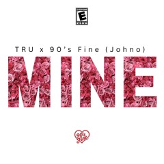 TRU x 90’s Fine (Johno) - Mine