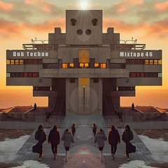 Dub Techno Mixtape 46
