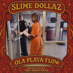 Slime Dollaz- Ola Playa Flow (Prod. The SNaP Peas)