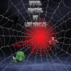 Spiders, Phantoms, and Lost Miracles