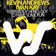 Kevin Andrews, Ivan Kay - Everybody Here's Got To Have Some Fun (Original Mix) RELEASED 02.08.21