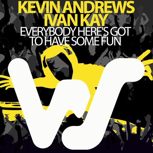 Kevin Andrews, Ivan Kay - Everybody Here's Got To Have Some Fun (Original Mix) RELEASED 02.08.21