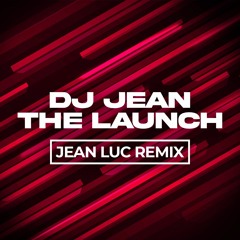 DJ Jean - The Launch (Jean Luc Remix)