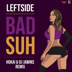 Left Side - Bad Suh (Hokai & Dj Jawins Remix) FULL STREAM 2020