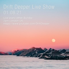Drift Deeper Live Show 190 - 01.08.21