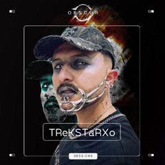 OBSCUR | Sessions TReKSTaRXo