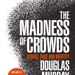 View PDF 💚 The Madness of Crowds: Gender, Race and Identity by  Douglas Murray KINDL