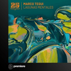 Premiere: Marco Tegui - Lagunas Mentales (Original Mix)- Bar 25 Music