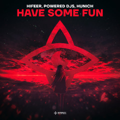 Hifeer, Powered Djs, Hunich - Have Some Fun