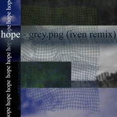 grey.png - hope (iven remix)