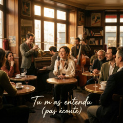 Tu m’as entendu (pas écouté) - Swinging bistrot
