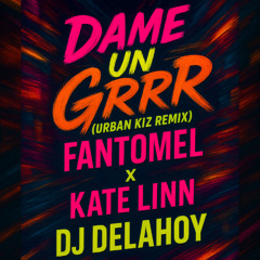 Dj Delahoy - Dame Un Grrr (Urban Kiz rmx)
