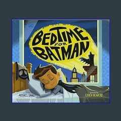 [Ebook]$$ 📖 Bedtime for Batman (DC Super Heroes) <(READ PDF EBOOK)>