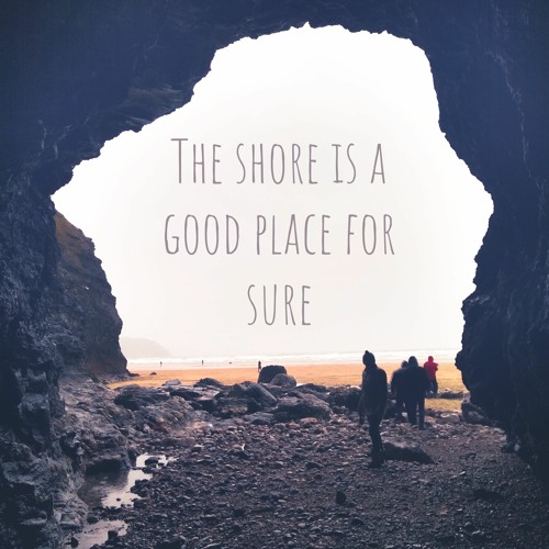 The Shore Is A Good Place For Sure