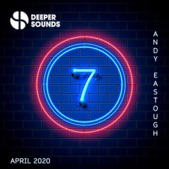 Andy Eastough - Deeper Sounds Presents 7 (Seven) - April 2020