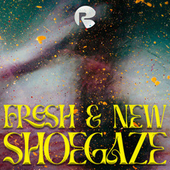 Fresh & New Shoegaze ✧