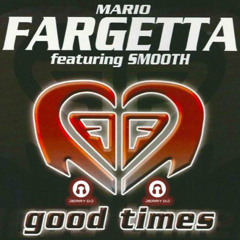 Mario Fargetta Feat. Smooth - Good Times (Jerry Dj Bootleg Remix 2025)