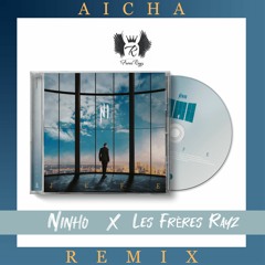 Ninho - Aicha ( Les Frères Rayz Remix )