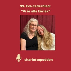 99. Eva Cederblad: "Vi är alla kärlek"