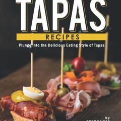 Kindle⚡online✔PDF Tapas Recipes: Plunge into the Delicious Eating Style of Tapas