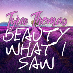 Beauty What I Saw by Tyree Thomas
