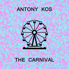 Antony Kos - The Carnival (Official Audio)